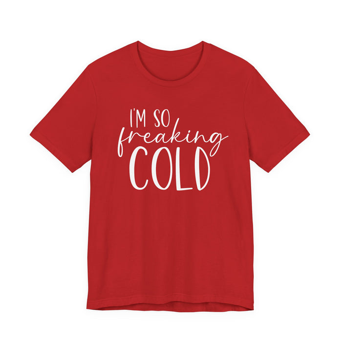 I'm So Freaking Cold T-Shirt