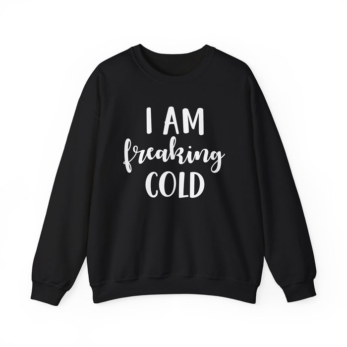 I Am Freaking Cold Sweatshirt