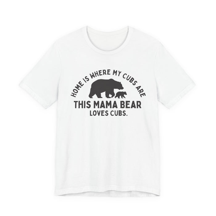 Mama Bear T-Shirt — "Home Is Where My Cubs Are" Mom Shirt — graphic t-shirt