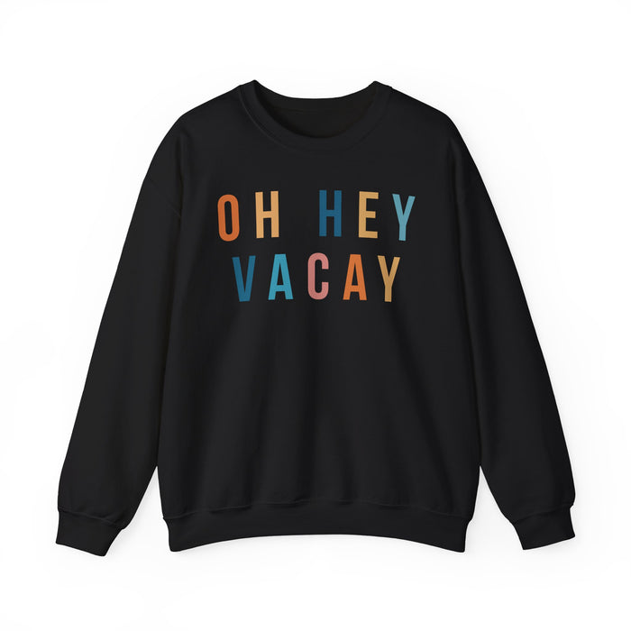 Oh Hey Vacay Sweatshirt