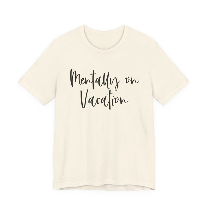 Mentally On Vacation T-Shirt
