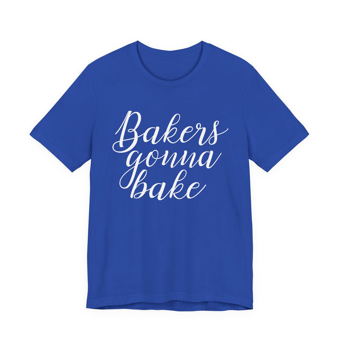 Bakers Gonna Bake T-Shirt