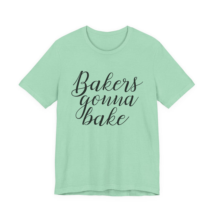 Bakers Gonna Bake T-Shirt