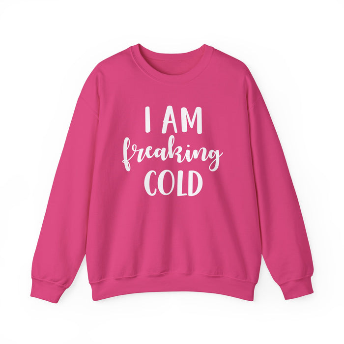 I Am Freaking Cold Sweatshirt