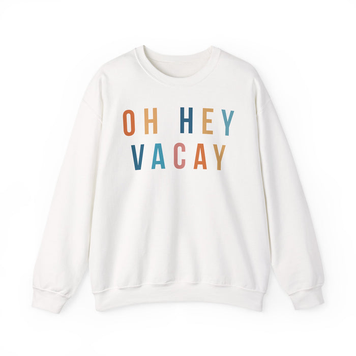Oh Hey Vacay Sweatshirt