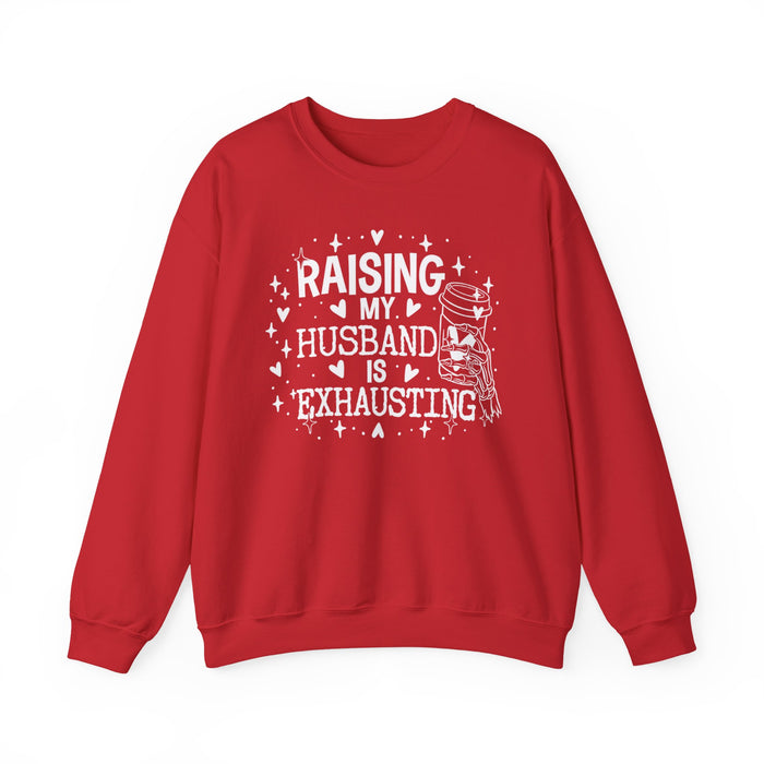Raising My Husband Is Exhausting Sweatshirt