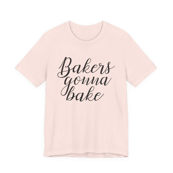 Bakers Gonna Bake T-Shirt