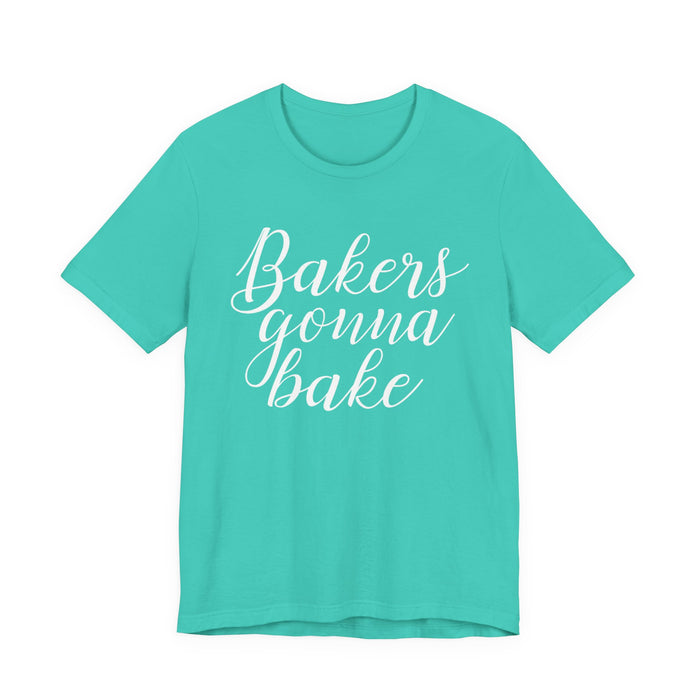Bakers Gonna Bake T-Shirt