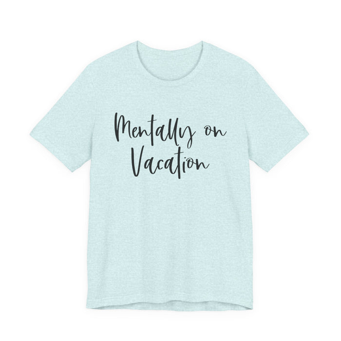 Mentally On Vacation T-Shirt