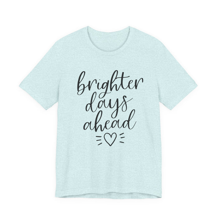 Brighter Days Ahead T-Shirt