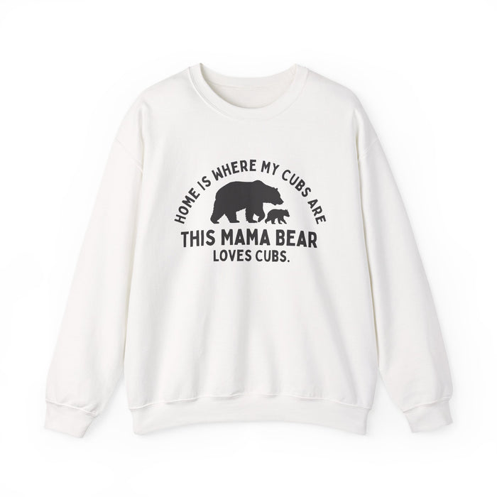 Mama Bear Sweatshirt — "Home Is Where My Cubs Are"