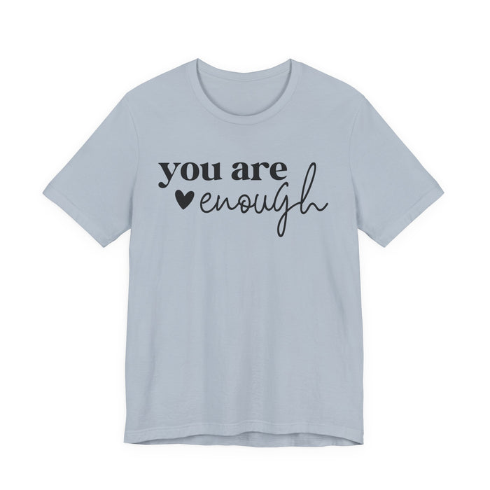 You Are Enough T-Shirt