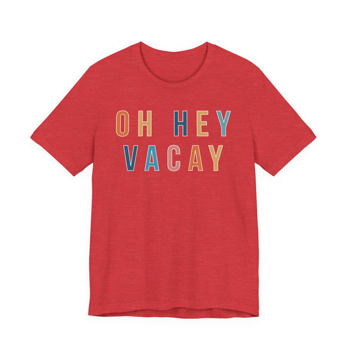 Oh Hey Vacay T-Shirt