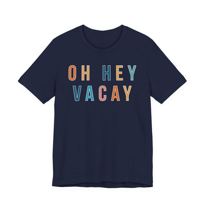 Oh Hey Vacay T-Shirt