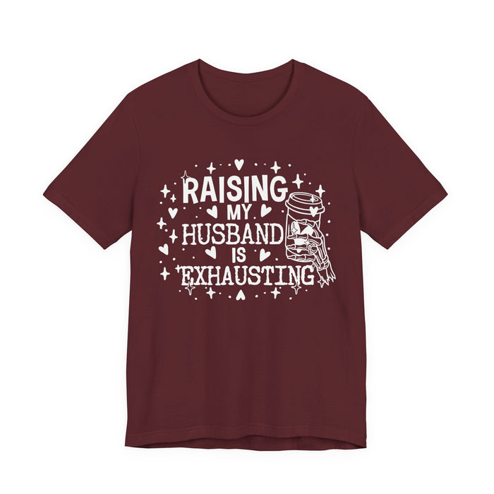Raising My Husband is Exhausting T-Shirt