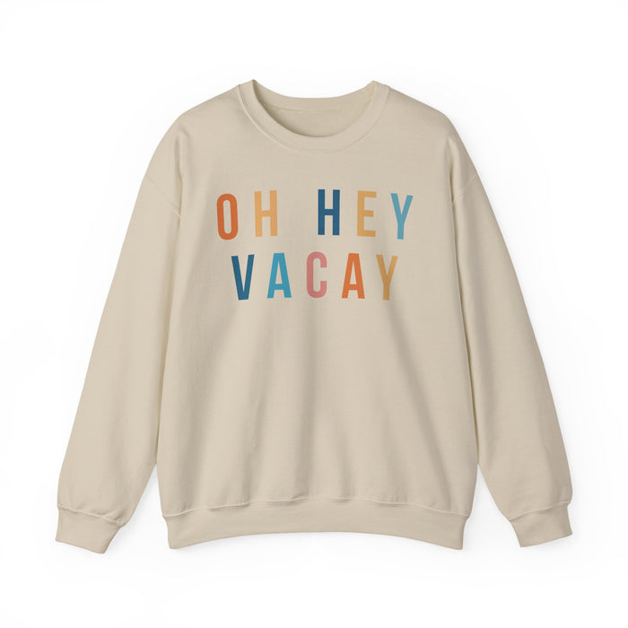 Oh Hey Vacay Sweatshirt