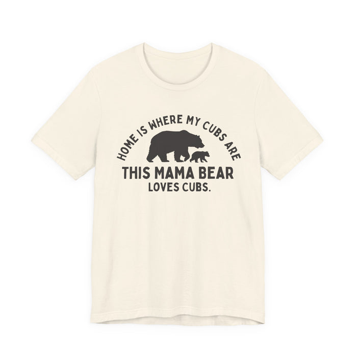 Mama Bear T-Shirt — "Home Is Where My Cubs Are" Mom Shirt — graphic t-shirt