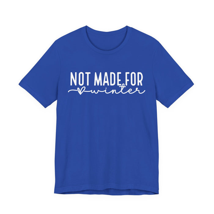 Not Made For Winter T-Shirt