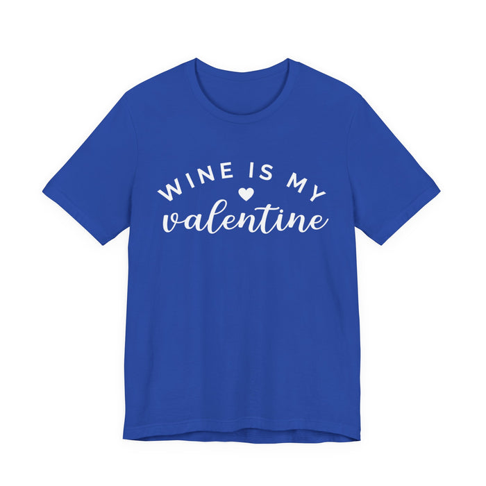 Wine Is My Valentine T-Shirt