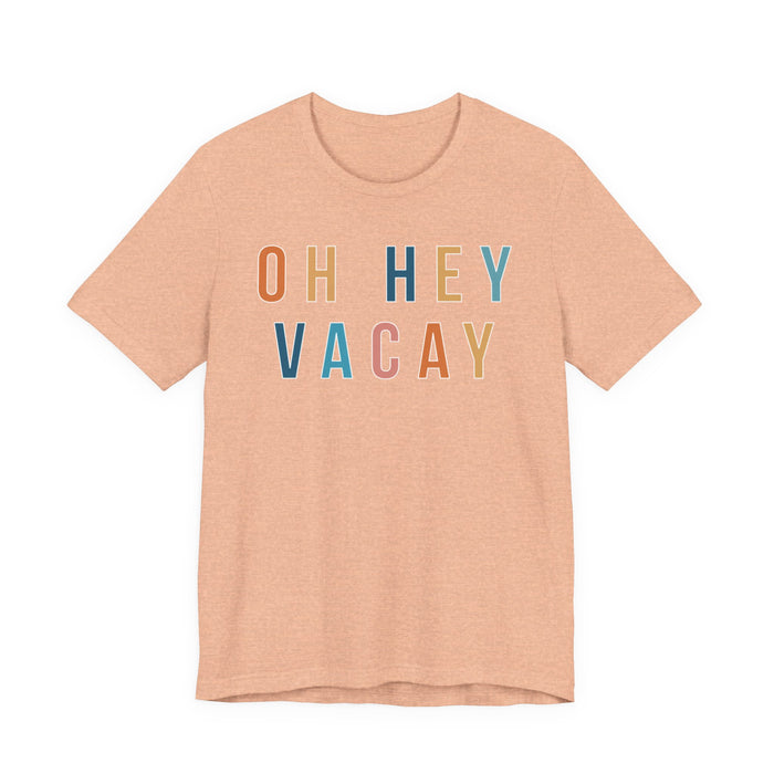 Oh Hey Vacay T-Shirt