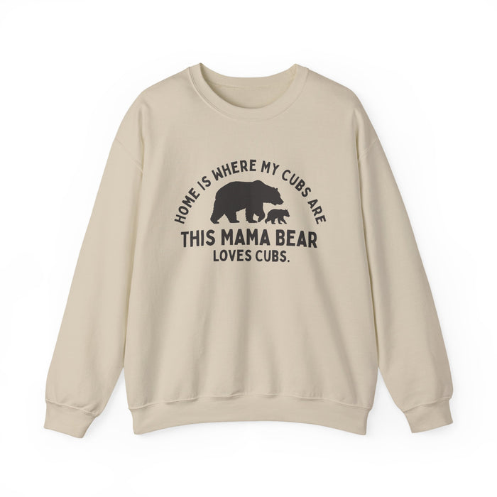 Mama Bear Sweatshirt — "Home Is Where My Cubs Are"