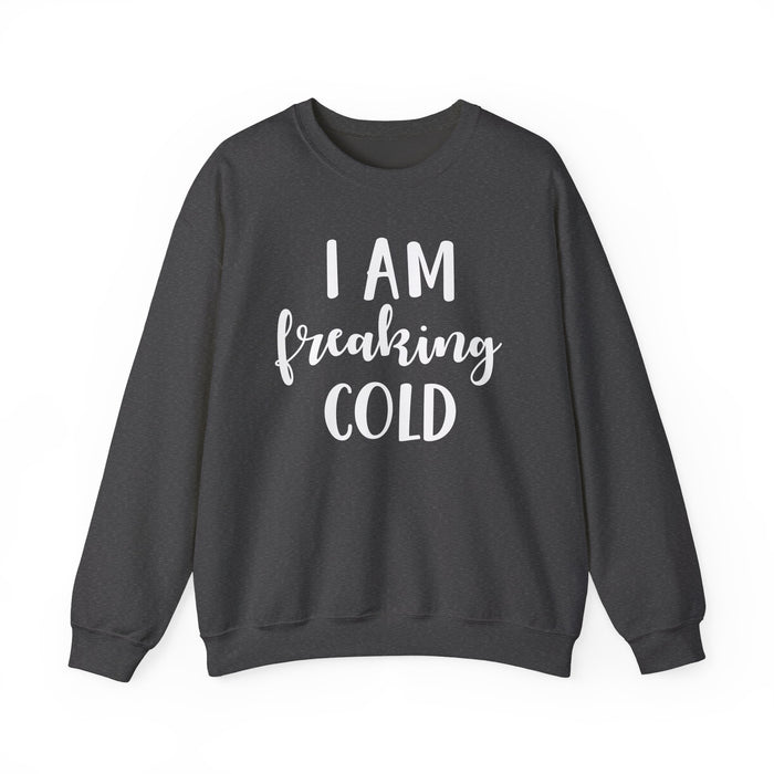 I Am Freaking Cold Sweatshirt