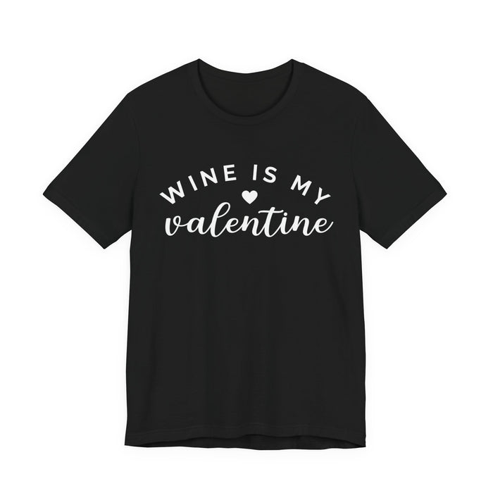 Wine Is My Valentine T-Shirt