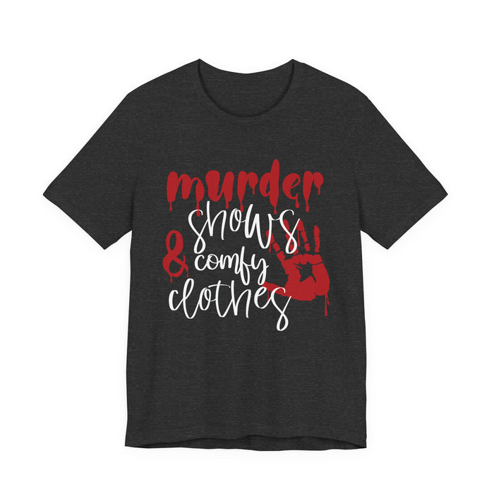 Murder Shows and Comfy Clothes T-Shirt