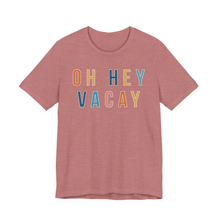 Oh Hey Vacay T-Shirt