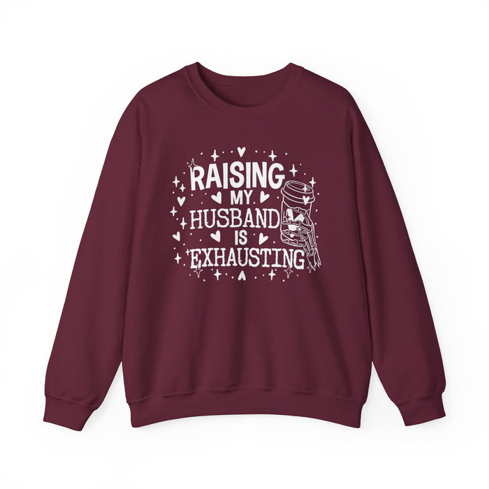 Raising My Husband Is Exhausting Sweatshirt