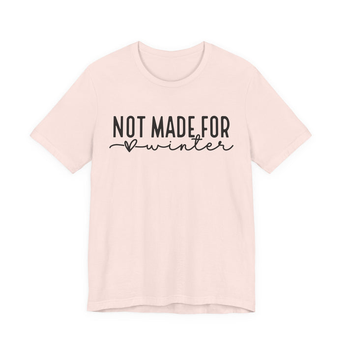 Not Made For Winter T-Shirt