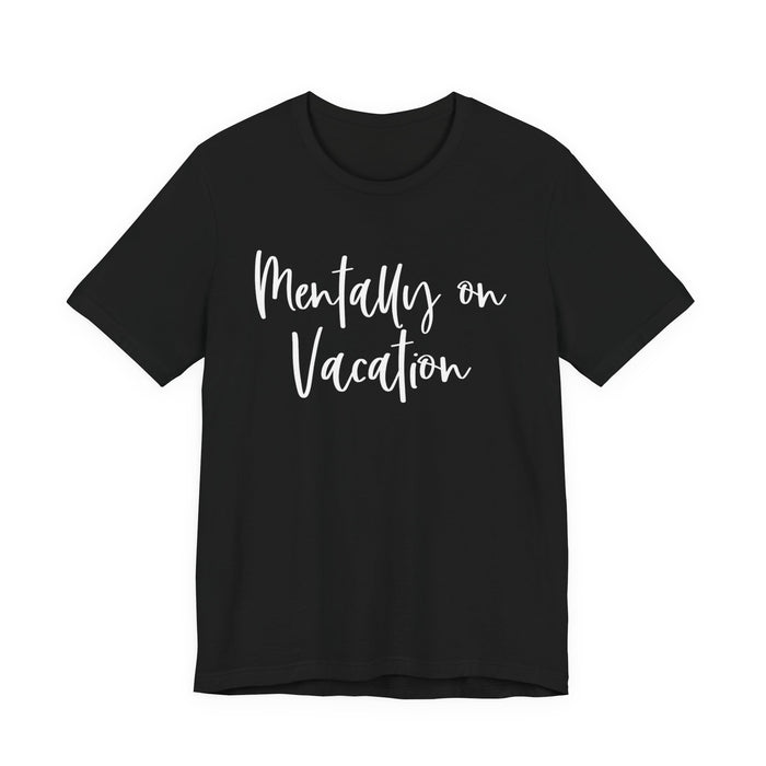 Mentally On Vacation T-Shirt