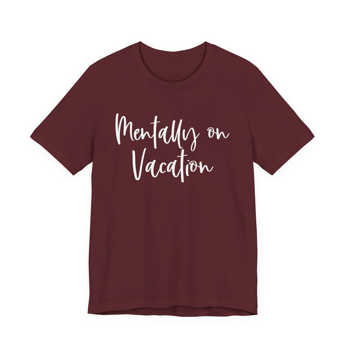 Mentally On Vacation T-Shirt