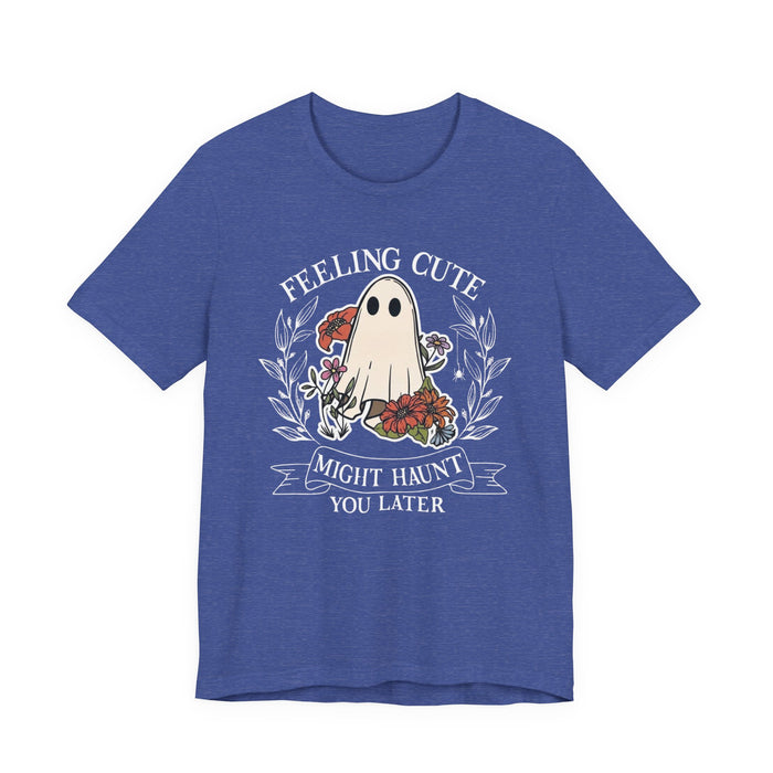 Feeling Cute, Haunt You Later T-Shirt