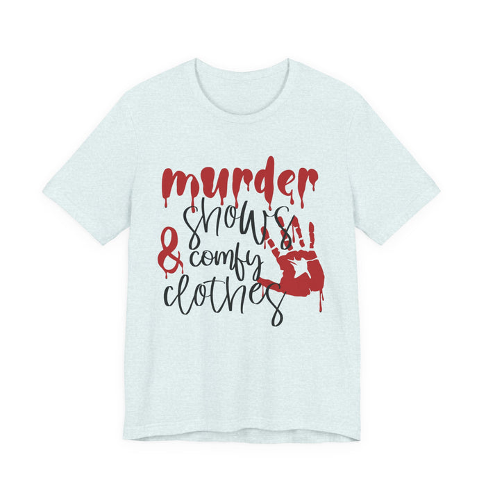Murder Shows and Comfy Clothes T-Shirt