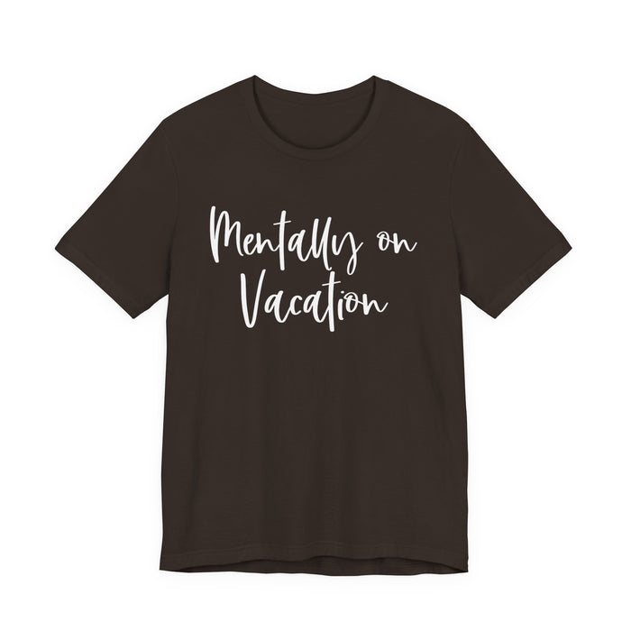 Mentally On Vacation T-Shirt