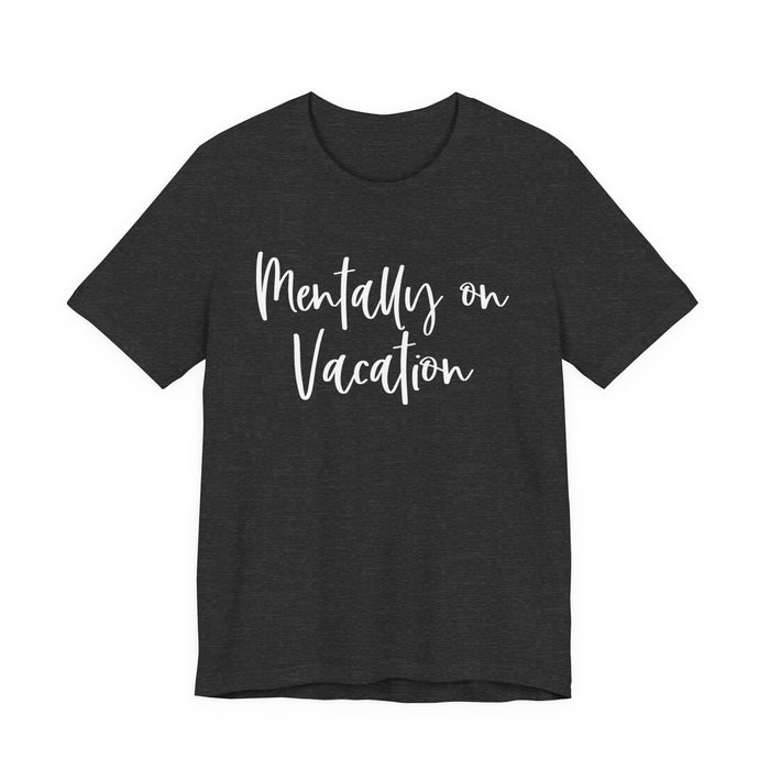 Mentally On Vacation T-Shirt