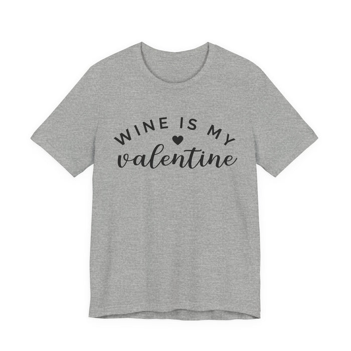 Wine Is My Valentine T-Shirt