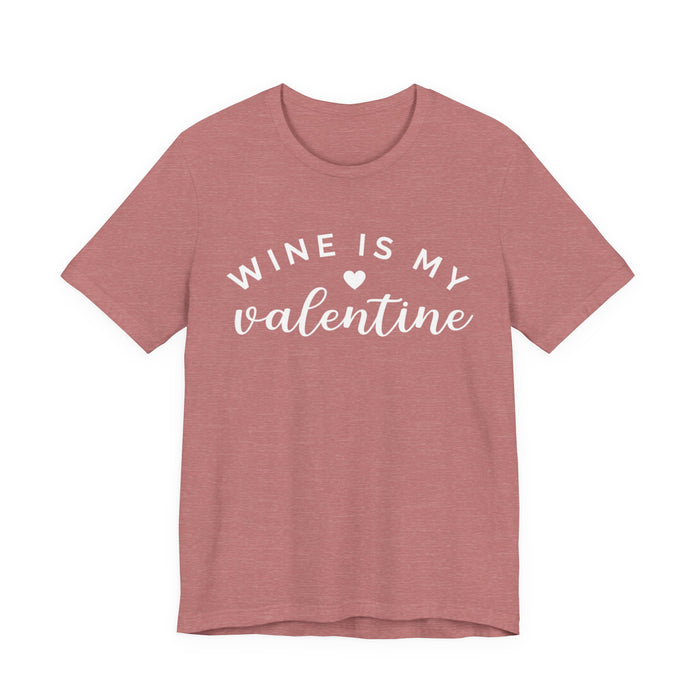 Wine Is My Valentine T-Shirt
