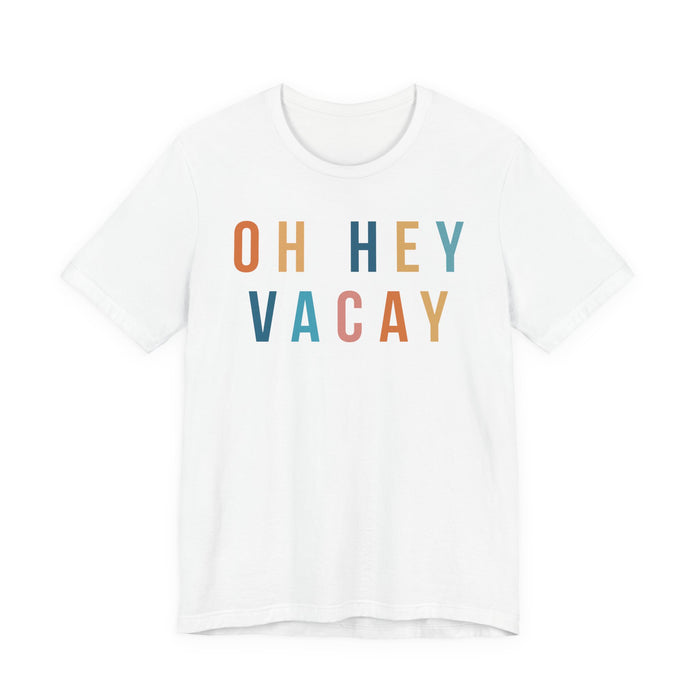 Oh Hey Vacay T-Shirt