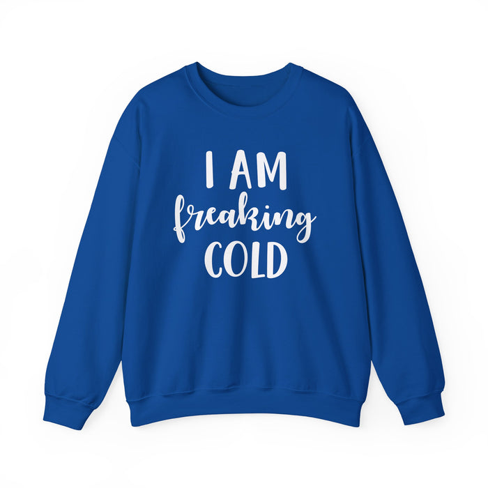 I Am Freaking Cold Sweatshirt