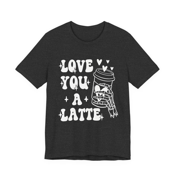 Love You A Latte T-Shirt
