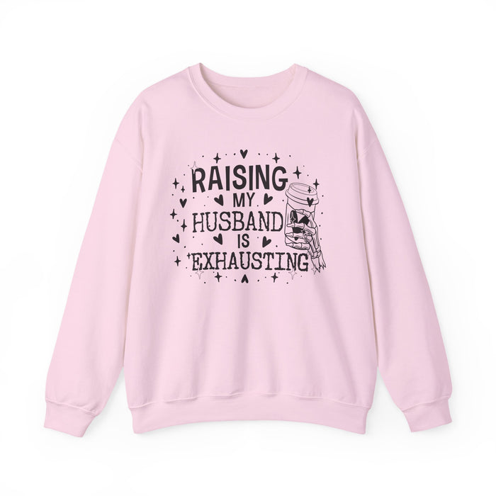 Raising My Husband Is Exhausting Sweatshirt
