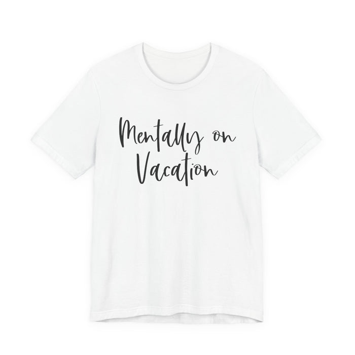 Mentally On Vacation T-Shirt