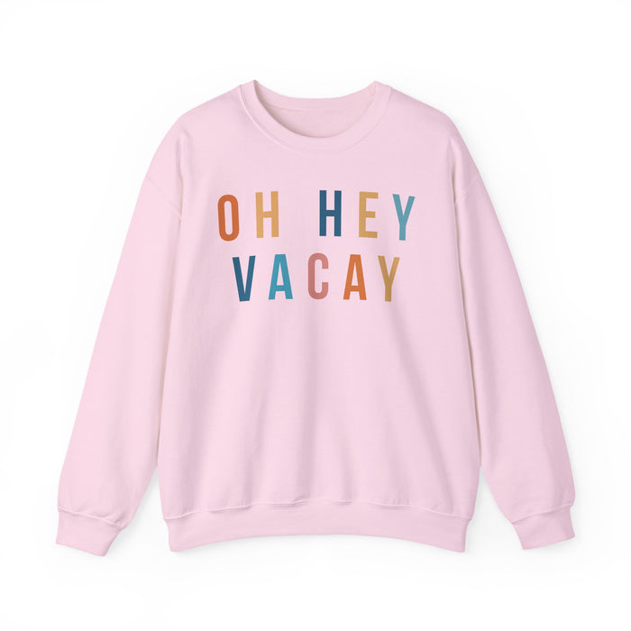 Oh Hey Vacay Sweatshirt