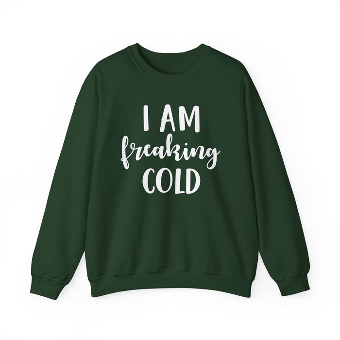 I Am Freaking Cold Sweatshirt