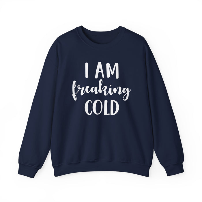 I Am Freaking Cold Sweatshirt