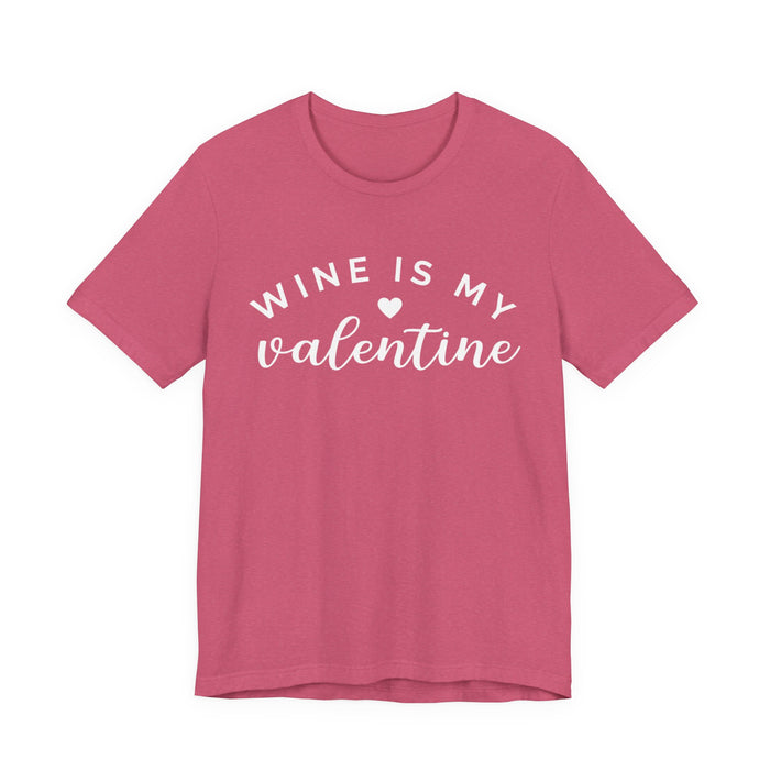 Wine Is My Valentine T-Shirt