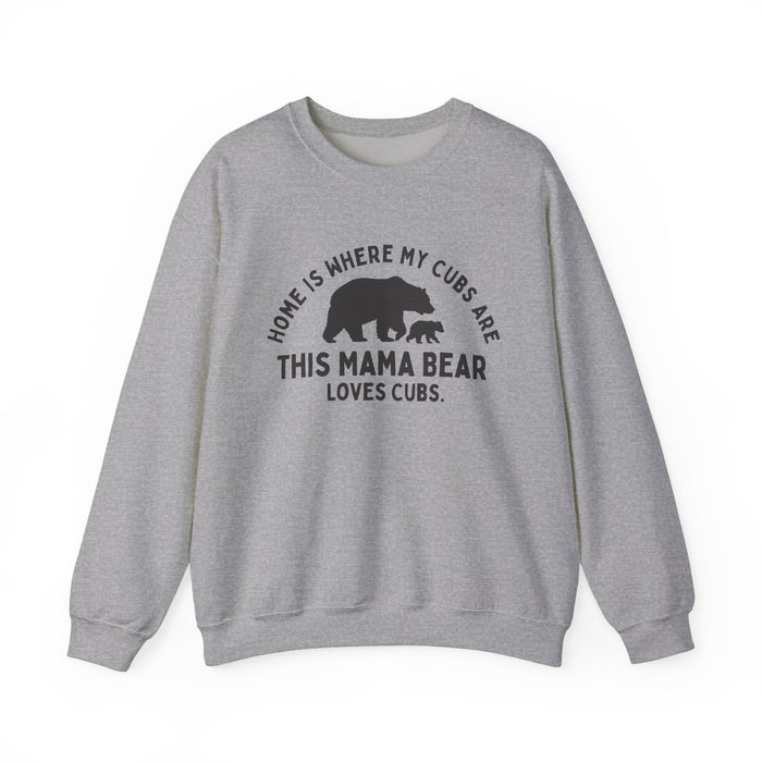 Mama Bear Sweatshirt — "Home Is Where My Cubs Are"