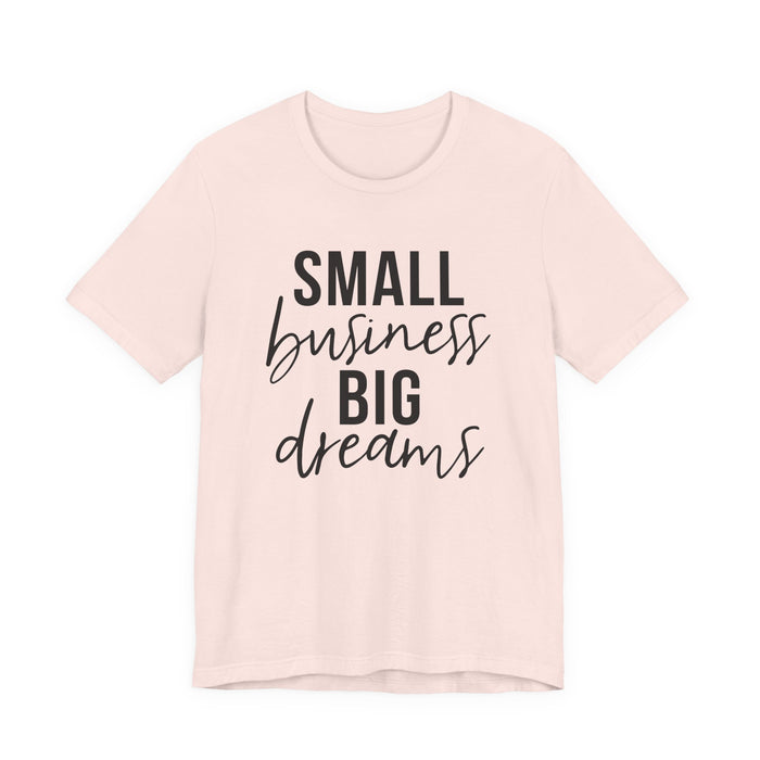 Small Business Big Dreams T-Shirt